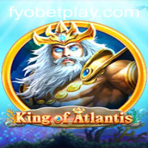 King of Atlantis: Embark on an Epic Adventure with FYOBET